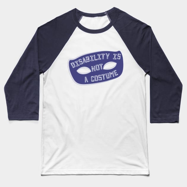 Disability Is Not A Costume v1.1 (Borderless Variant) Baseball T-Shirt by Model Deviance Designs